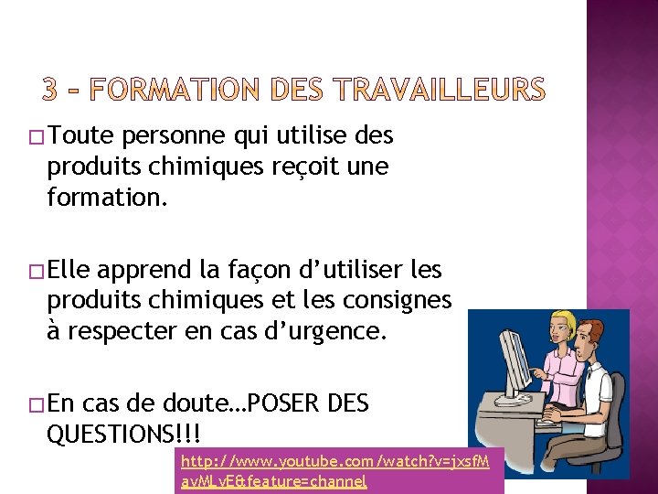 � Toute personne qui utilise des produits chimiques reçoit une formation. � Elle apprend