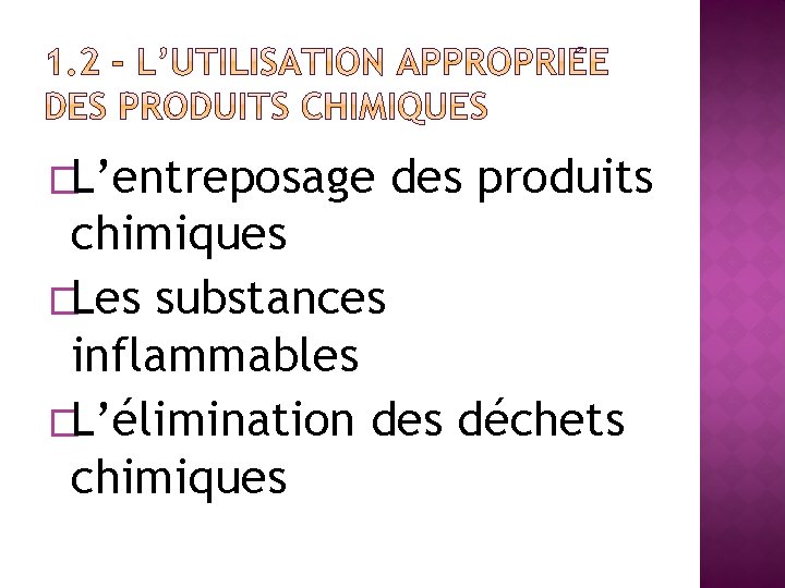 �L’entreposage des produits chimiques �Les substances inflammables �L’élimination des déchets chimiques 