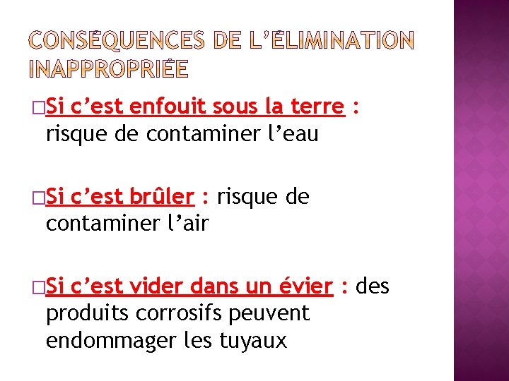 �Si c’est enfouit sous la terre : risque de contaminer l’eau �Si c’est brûler