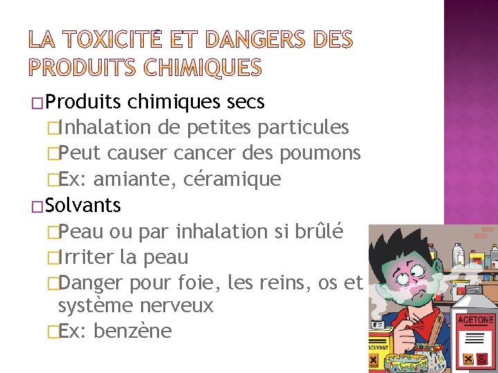 �Produits chimiques secs �Inhalation de petites particules �Peut causer cancer des poumons �Ex: amiante,