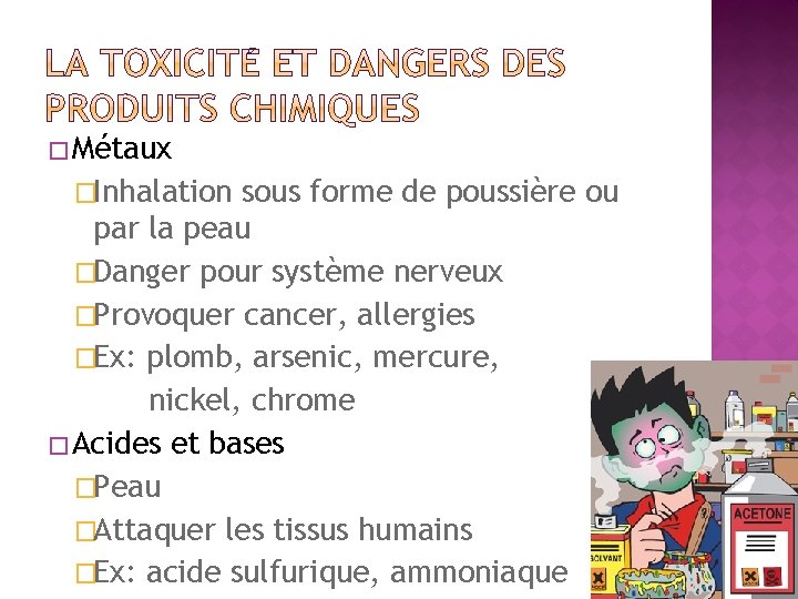 � Métaux �Inhalation sous forme de poussière ou par la peau �Danger pour système