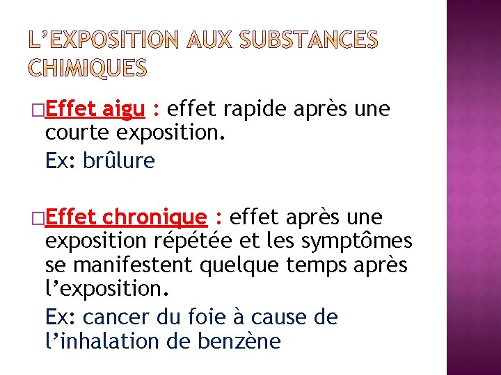 �Effet aigu : effet rapide après une courte exposition. Ex: brûlure �Effet chronique :