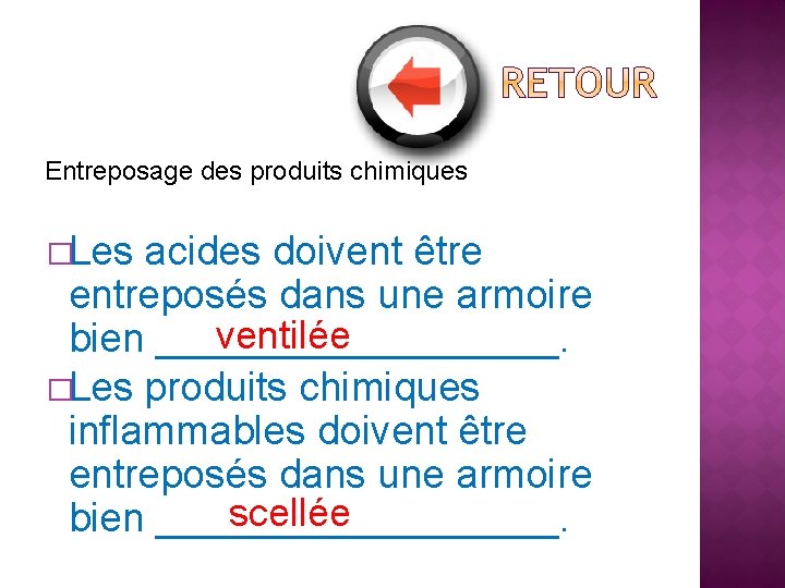 Entreposage des produits chimiques �Les acides doivent être entreposés dans une armoire ventilée bien
