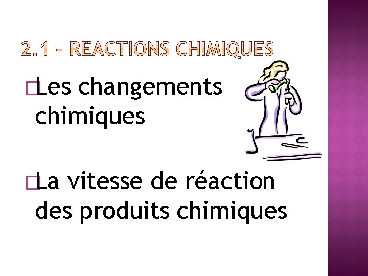 �Les changements chimiques �La vitesse de réaction des produits chimiques 