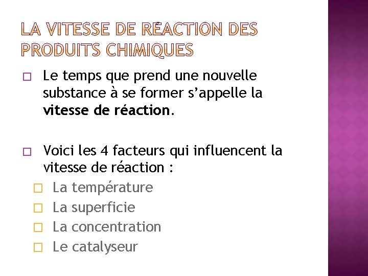 � Le temps que prend une nouvelle substance à se former s’appelle la vitesse