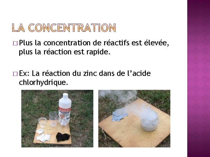 � Plus la concentration de réactifs est élevée, plus la réaction est rapide. �