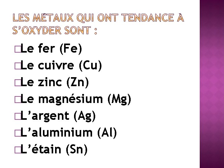 �Le fer (Fe) �Le cuivre (Cu) �Le zinc (Zn) �Le magnésium (Mg) �L’argent (Ag)