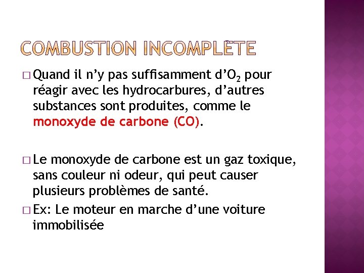 � Quand il n’y pas suffisamment d’O 2 pour réagir avec les hydrocarbures, d’autres