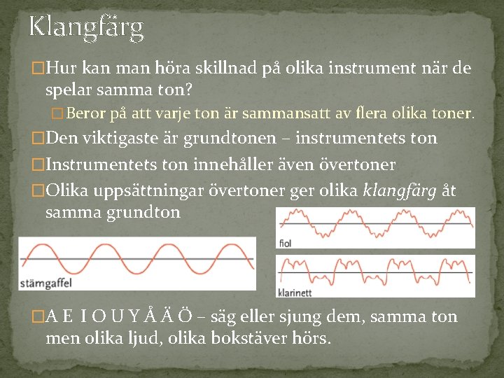 Klangfärg �Hur kan man höra skillnad på olika instrument när de spelar samma ton?