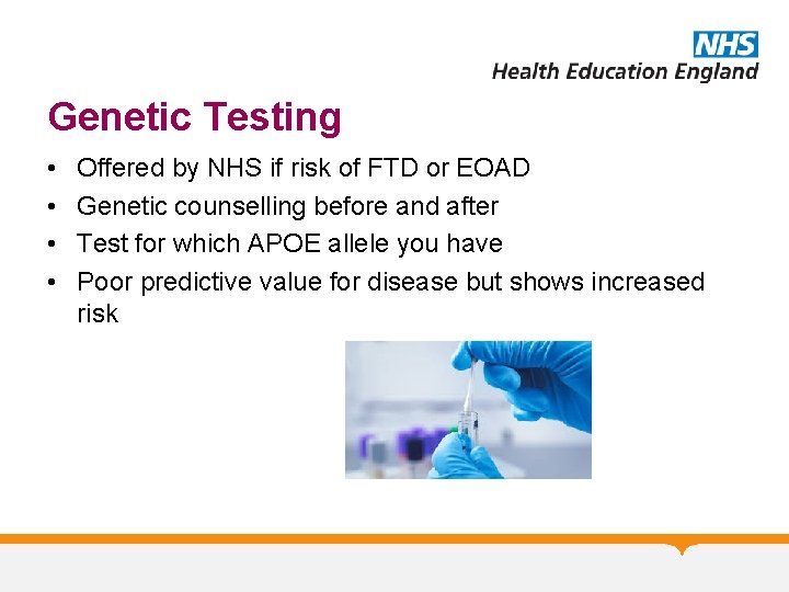 Genetic Testing • • Offered by NHS if risk of FTD or EOAD Genetic Genetic Testing • • Offered by NHS if risk of FTD or EOAD Genetic