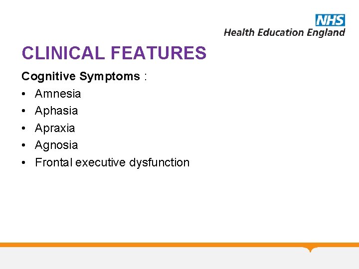 CLINICAL FEATURES Cognitive Symptoms : • Amnesia • Aphasia • Apraxia • Agnosia • CLINICAL FEATURES Cognitive Symptoms : • Amnesia • Aphasia • Apraxia • Agnosia •