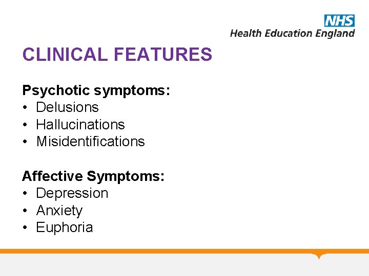 CLINICAL FEATURES • Non-cognitive symptoms Psychotic symptoms: • Delusions • Hallucinations • Misidentifications Affective CLINICAL FEATURES • Non-cognitive symptoms Psychotic symptoms: • Delusions • Hallucinations • Misidentifications Affective