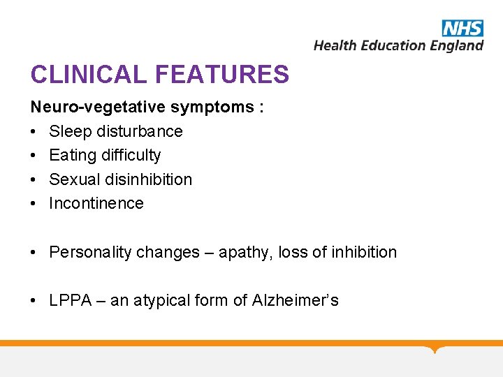 CLINICAL FEATURES Neuro-vegetative symptoms : • Sleep disturbance • Eating difficulty • Sexual disinhibition CLINICAL FEATURES Neuro-vegetative symptoms : • Sleep disturbance • Eating difficulty • Sexual disinhibition