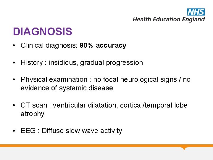 DIAGNOSIS • Clinical diagnosis: 90% accuracy • History : insidious, gradual progression • Physical DIAGNOSIS • Clinical diagnosis: 90% accuracy • History : insidious, gradual progression • Physical