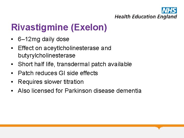 Rivastigmine (Exelon) • 6– 12 mg daily dose • Effect on aceytlcholinesterase and butyrylcholinesterase Rivastigmine (Exelon) • 6– 12 mg daily dose • Effect on aceytlcholinesterase and butyrylcholinesterase