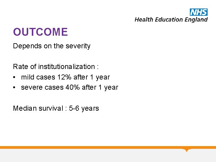 OUTCOME Depends on the severity Rate of institutionalization : • mild cases 12% after OUTCOME Depends on the severity Rate of institutionalization : • mild cases 12% after