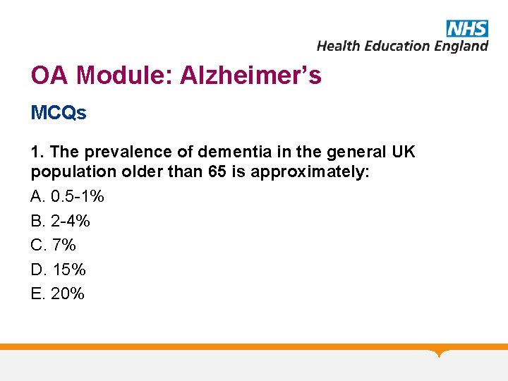 OA Module: Alzheimer’s MCQs 1. The prevalence of dementia in the general UK population OA Module: Alzheimer’s MCQs 1. The prevalence of dementia in the general UK population