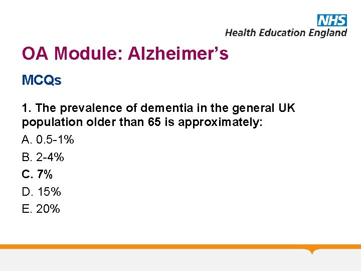 OA Module: Alzheimer’s MCQs 1. The prevalence of dementia in the general UK population OA Module: Alzheimer’s MCQs 1. The prevalence of dementia in the general UK population