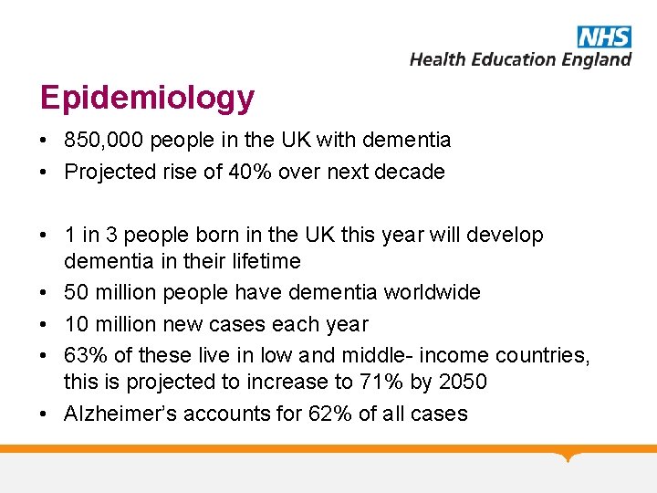 Epidemiology • 850, 000 people in the UK with dementia • Projected rise of Epidemiology • 850, 000 people in the UK with dementia • Projected rise of