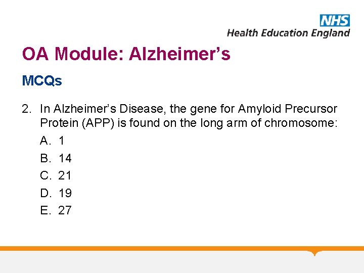 OA Module: Alzheimer’s MCQs 2. In Alzheimer’s Disease, the gene for Amyloid Precursor Protein OA Module: Alzheimer’s MCQs 2. In Alzheimer’s Disease, the gene for Amyloid Precursor Protein