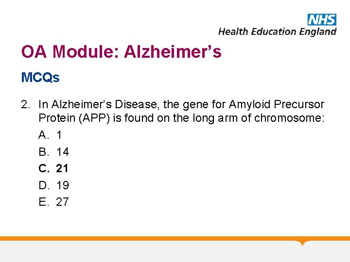OA Module: Alzheimer’s MCQs 2. In Alzheimer’s Disease, the gene for Amyloid Precursor Protein OA Module: Alzheimer’s MCQs 2. In Alzheimer’s Disease, the gene for Amyloid Precursor Protein