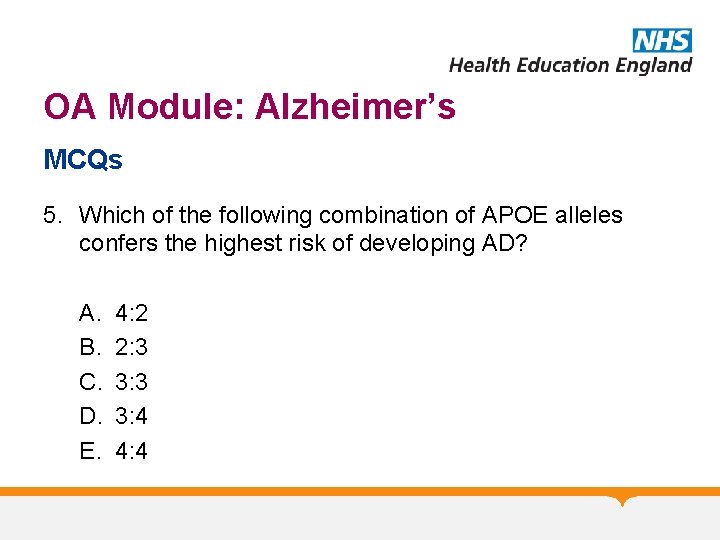 OA Module: Alzheimer’s MCQs 5. Which of the following combination of APOE alleles confers OA Module: Alzheimer’s MCQs 5. Which of the following combination of APOE alleles confers