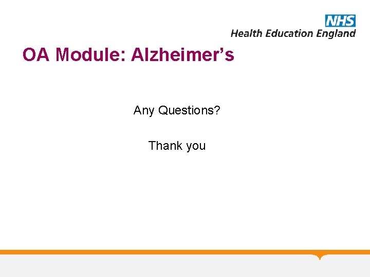 OA Module: Alzheimer’s Any Questions? Thank you OA Module: Alzheimer’s Any Questions? Thank you