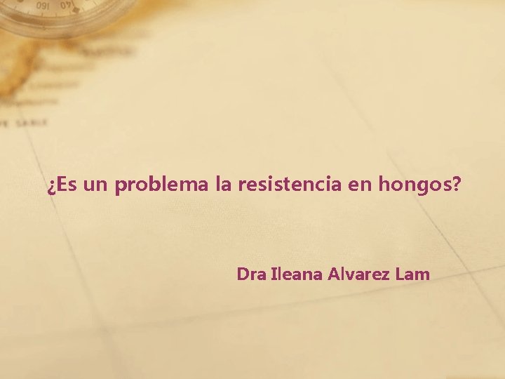 ¿Es un problema la resistencia en hongos? Dra Ileana Alvarez Lam 