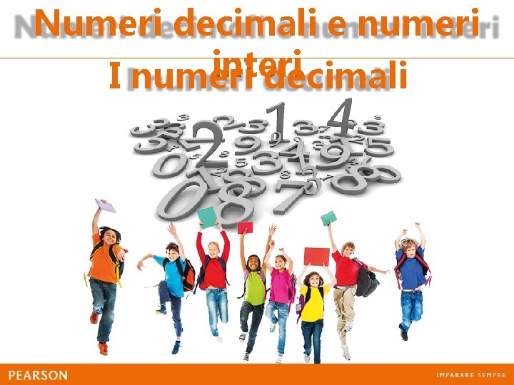 Numeri decimali e numeri interi I numeri decimali 