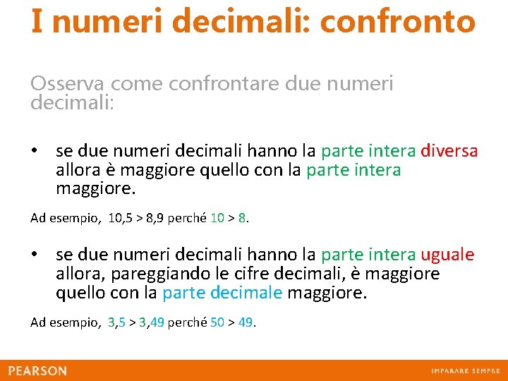 I numeri decimali: confronto Osserva come confrontare due numeri decimali: • se due numeri