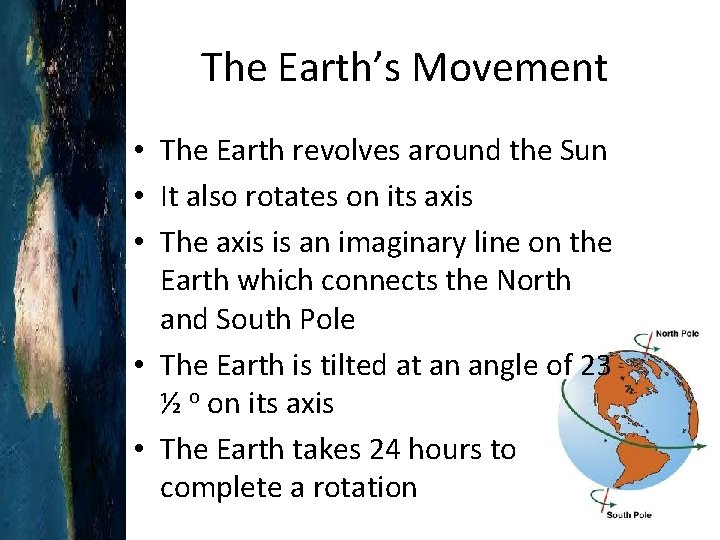 The Earth’s Movement • The Earth revolves around the Sun • It also rotates