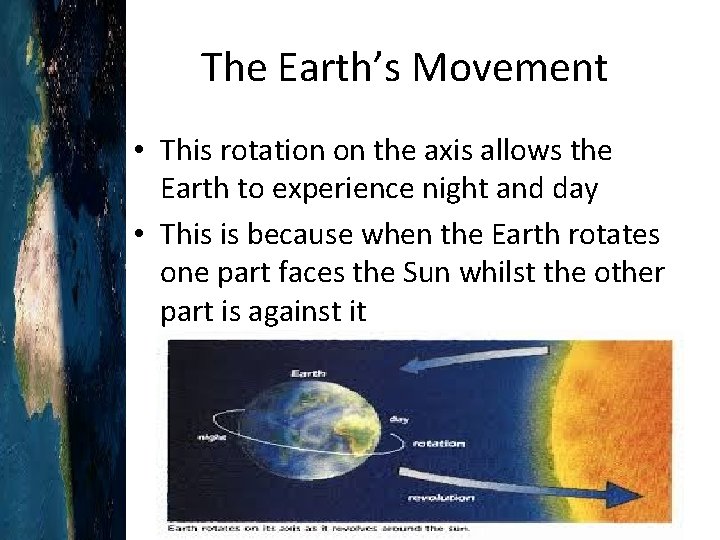 The Earth’s Movement • This rotation on the axis allows the Earth to experience