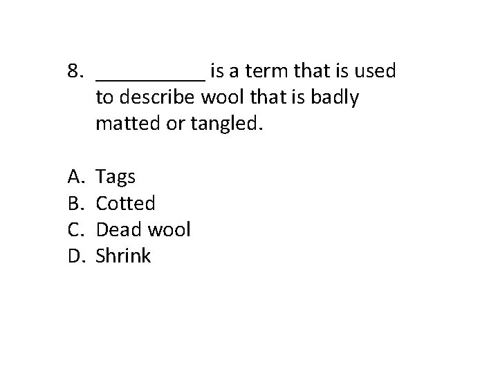 8. _____ is a term that is used to describe wool that is badly