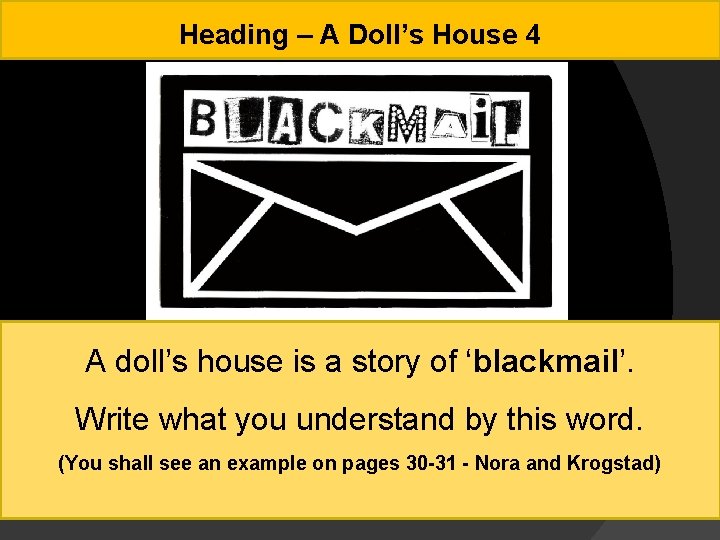 Heading – A Doll’s House 4 A doll’s house is a story of ‘blackmail’.