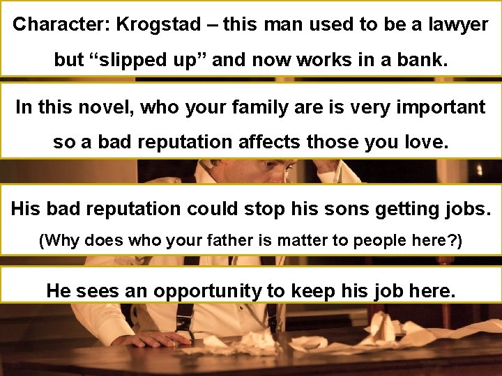 Character: Krogstad – this man used to be a lawyer but “slipped up” and