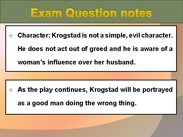 Exam Question notes v Character: Krogstad is not a simple, evil character. He does