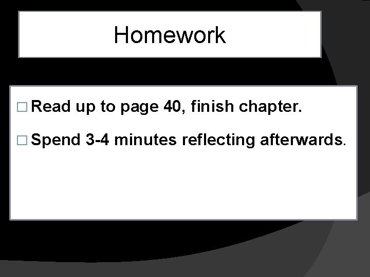 Homework � Read up to page 40, finish chapter. � Spend 3 -4 minutes