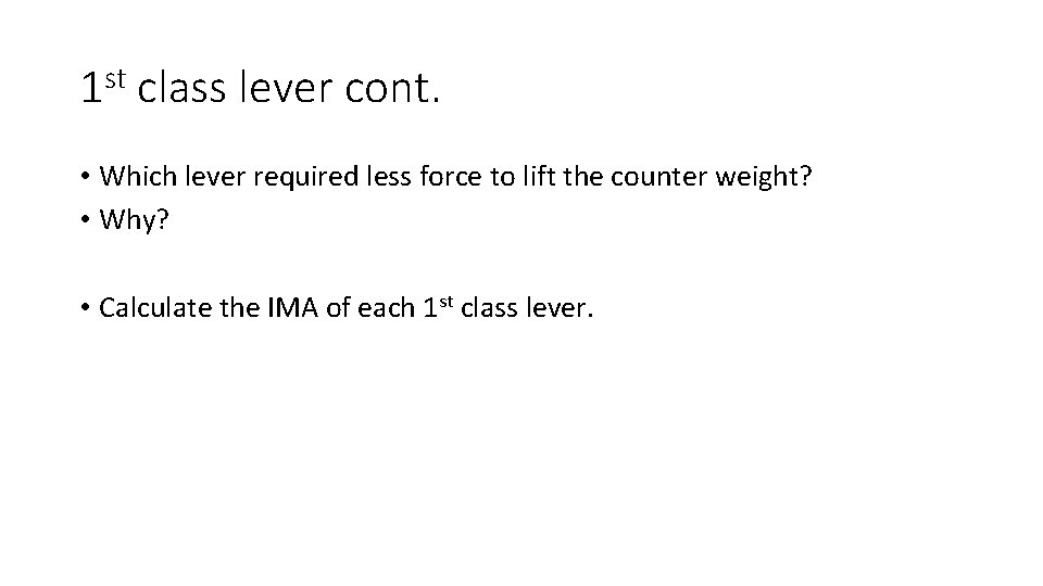 1 st class lever cont. • Which lever required less force to lift the 1 st class lever cont. • Which lever required less force to lift the