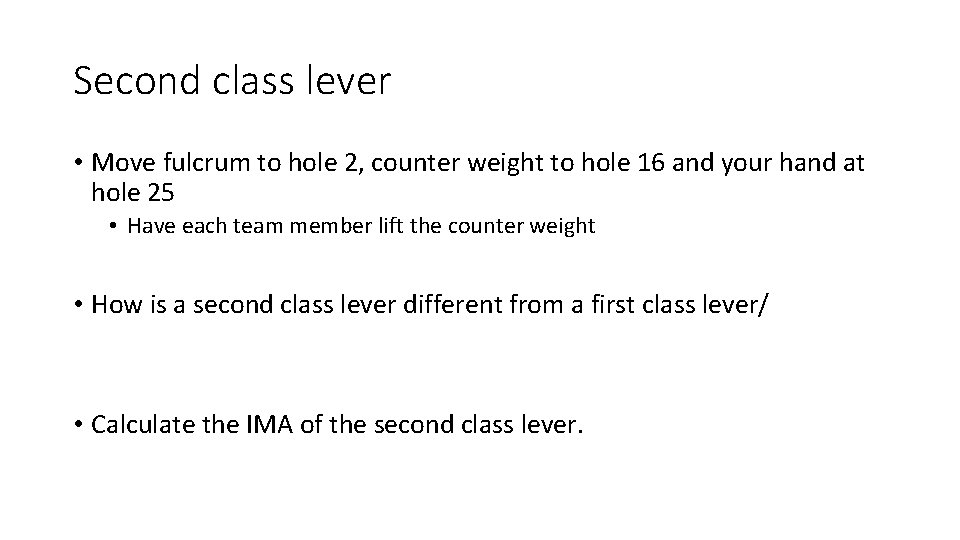 Second class lever • Move fulcrum to hole 2, counter weight to hole 16 Second class lever • Move fulcrum to hole 2, counter weight to hole 16