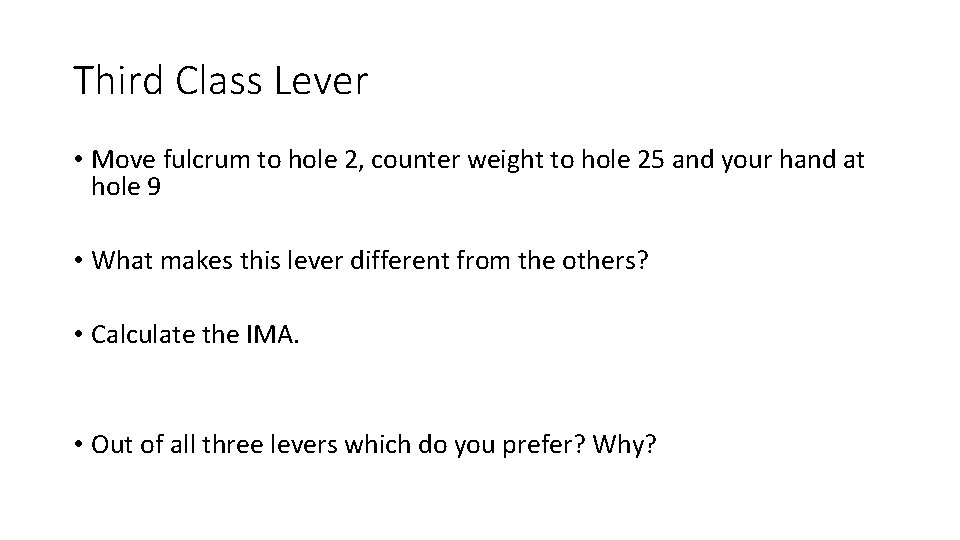 Third Class Lever • Move fulcrum to hole 2, counter weight to hole 25 Third Class Lever • Move fulcrum to hole 2, counter weight to hole 25
