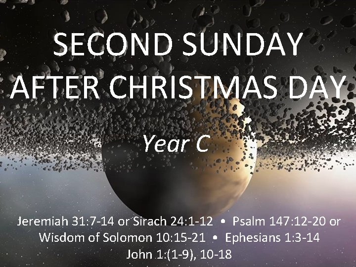 SECOND SUNDAY AFTER CHRISTMAS DAY Year C Jeremiah 31: 7 -14 or Sirach 24: