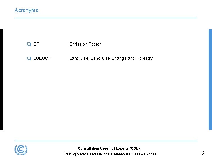 Acronyms q EF Emission Factor q LULUCF Land Use, Land-Use Change and Forestry Consultative