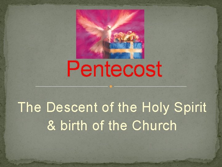 Pentecost The Descent of the Holy Spirit & birth of the Church 