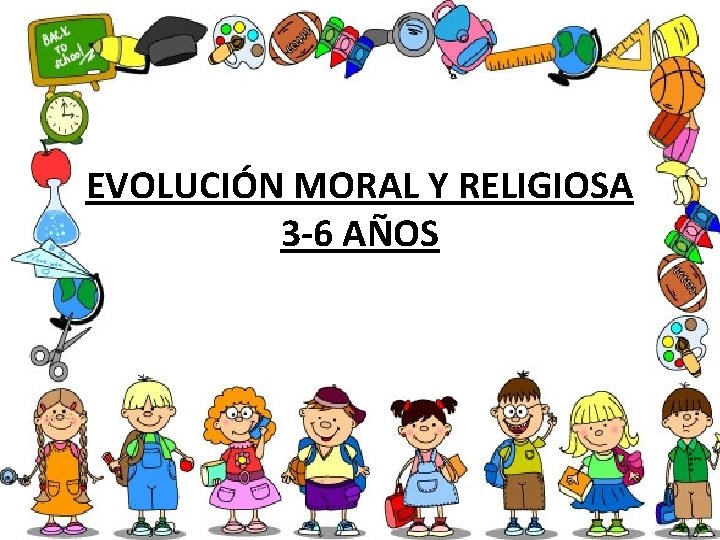 EVOLUCIÓN MORAL Y RELIGIOSA 3 -6 AÑOS 