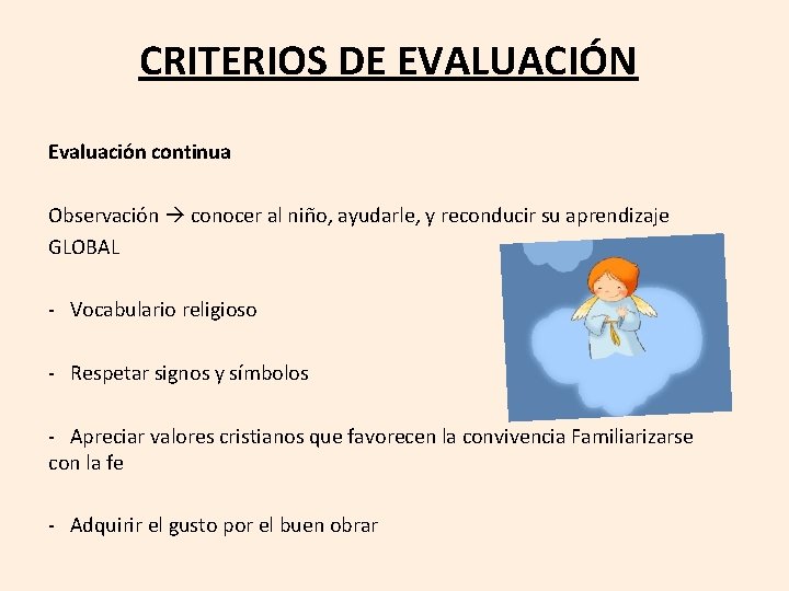 CRITERIOS DE EVALUACIÓN Evaluación continua Observación conocer al niño, ayudarle, y reconducir su aprendizaje