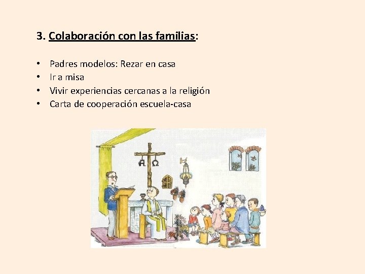 3. Colaboración con las familias: • • Padres modelos: Rezar en casa Ir a