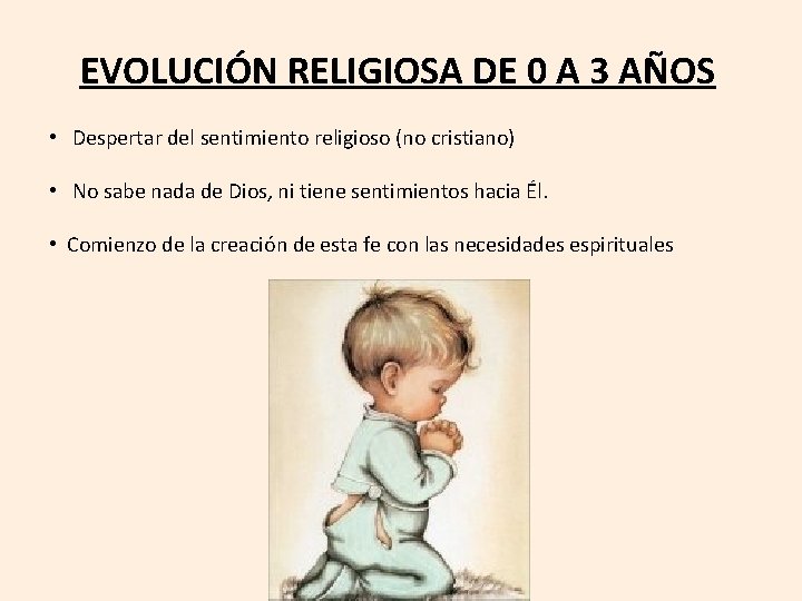 EVOLUCIÓN RELIGIOSA DE 0 A 3 AÑOS • Despertar del sentimiento religioso (no cristiano)