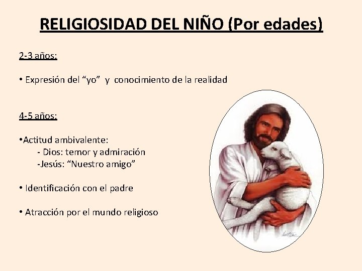 RELIGIOSIDAD DEL NIÑO (Por edades) 2 -3 años: • Expresión del “yo” y conocimiento