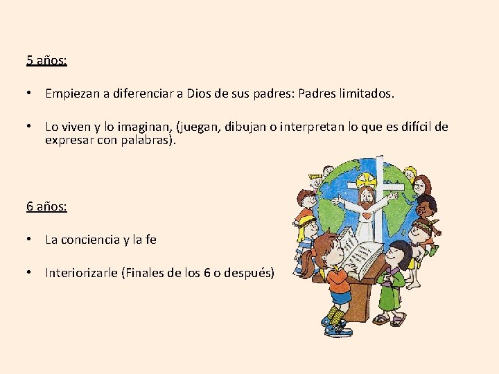 5 años: • Empiezan a diferenciar a Dios de sus padres: Padres limitados. •