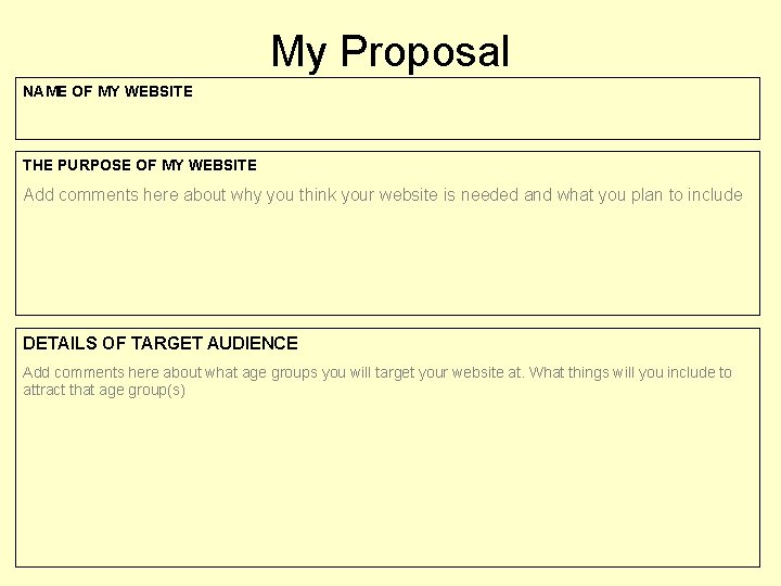 My Proposal NAME OF MY WEBSITE THE PURPOSE OF MY WEBSITE Add comments here